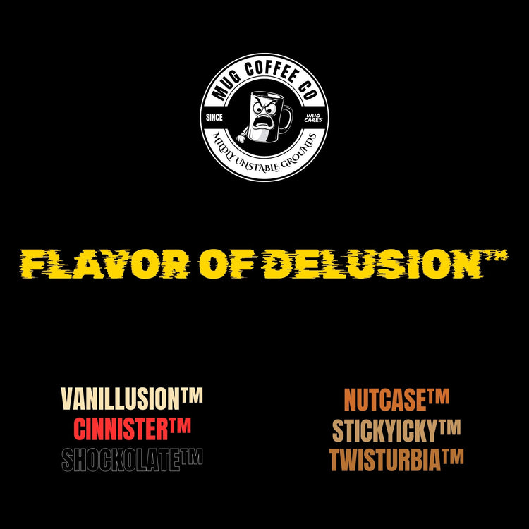 Flavor of Delusion™ Collection by MUG Coffee Co™ – black background with logo at the top, Flavor of Delusion™ title in center, and six medium roast flavored coffee bags below: Vanillusion™, Nutcase™, Cinnister™, Stickyicky™, Shockolate™, Twisturbia™.