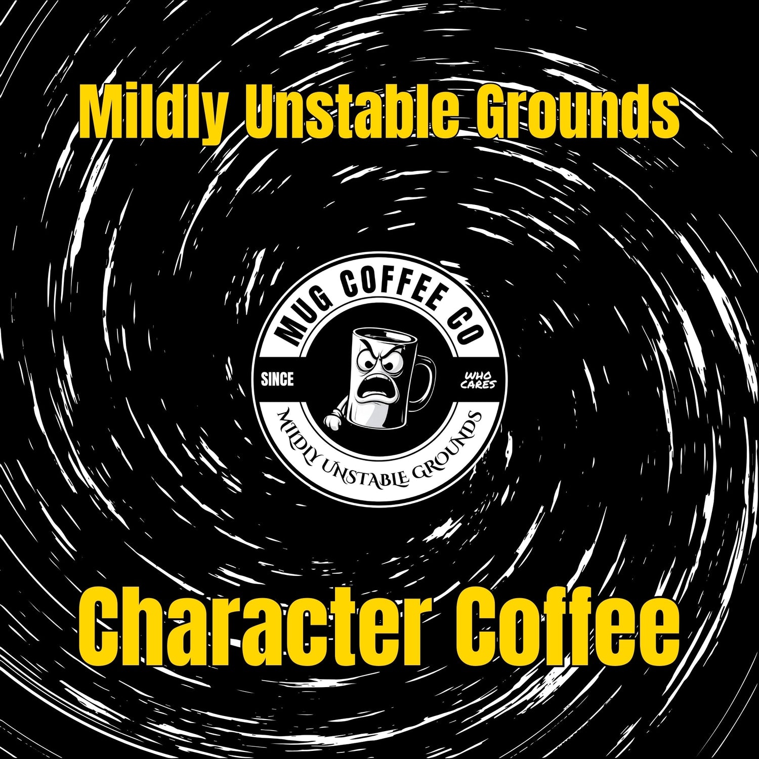 MUG Coffee Co Logo centered Mildly Unstable Grounds and Character Coffee in yellow text with a black background and white swirls