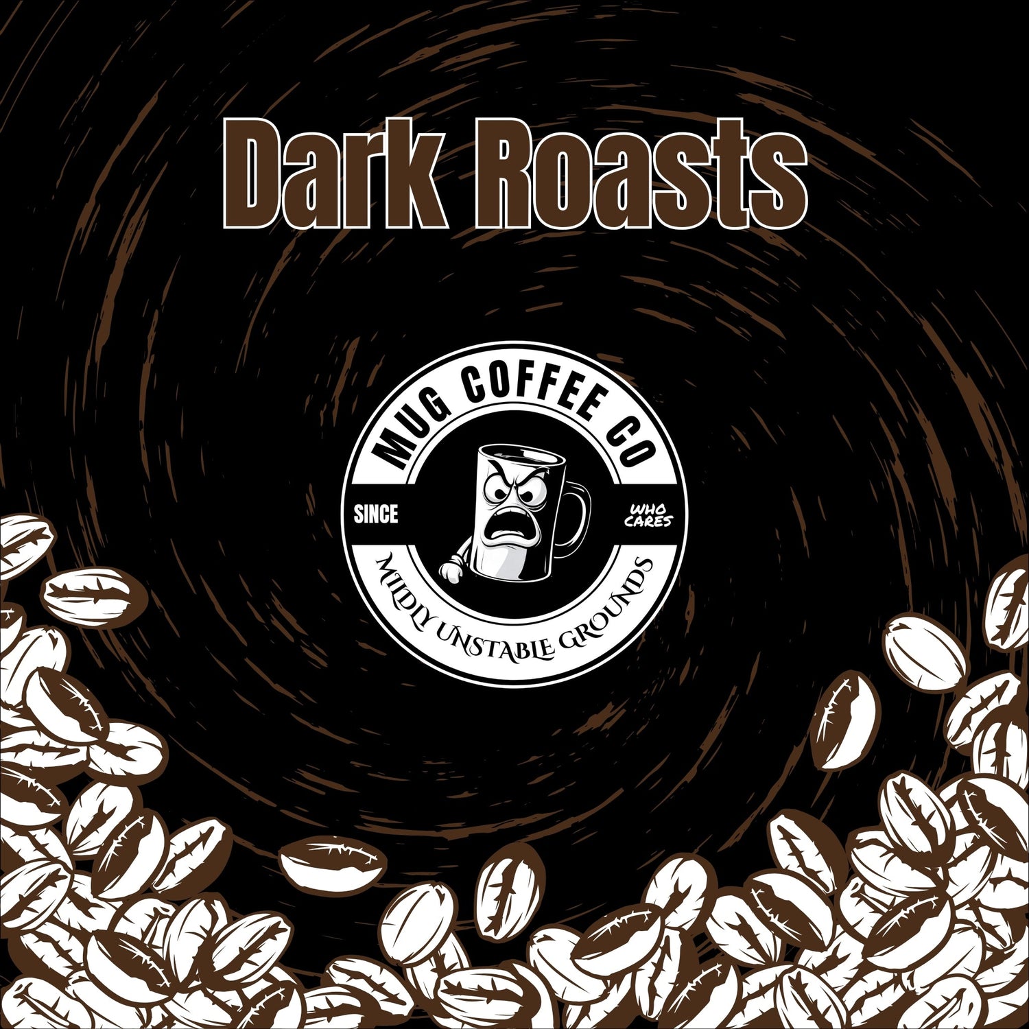 MUG Coffee Co Logo centered, Dark Roasts in dark brown text, coffee beans on bottom with a black background and dark brown swirls