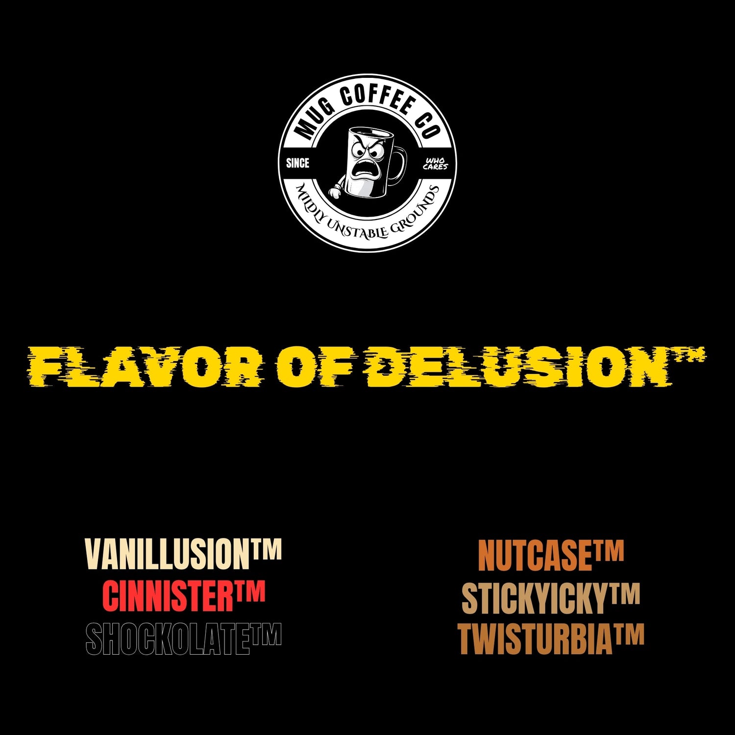 Flavor of Delusion™ Collection by MUG Coffee Co™ – black background with logo at the top, Flavor of Delusion™ title in center, and six medium roast flavored coffee bags below: Vanillusion™, Nutcase™, Cinnister™, Stickyicky™, Shockolate™, Twisturbia™.